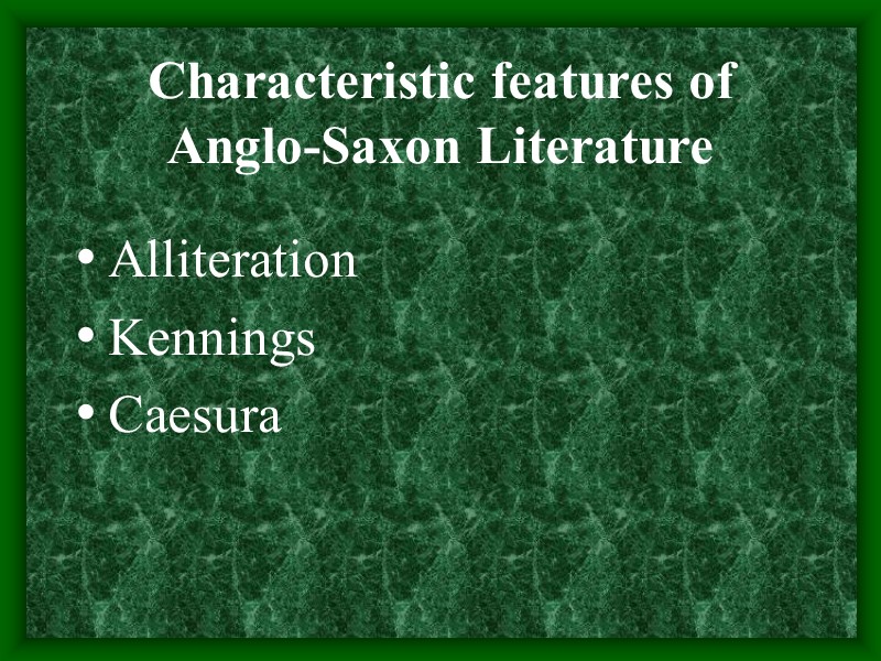 Characteristic features of Anglo-Saxon Literature  Alliteration  Kennings Caesura